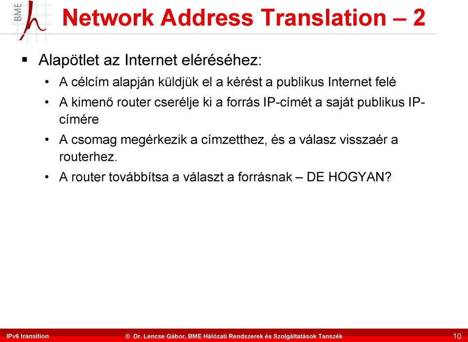 forrás IP-címét a saját publikus IPcímére A csomag megérkezik a címzetthez, és a