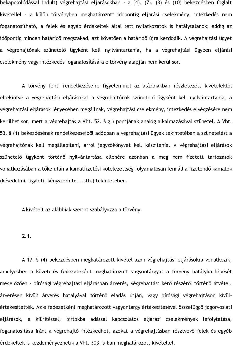 A végrehajtási ügyet a végrehajtónak szünetelő ügyként kell nyilvántartania, ha a végrehajtási ügyben eljárási cselekmény vagy intézkedés foganatosítására e törvény alapján nem kerül sor.