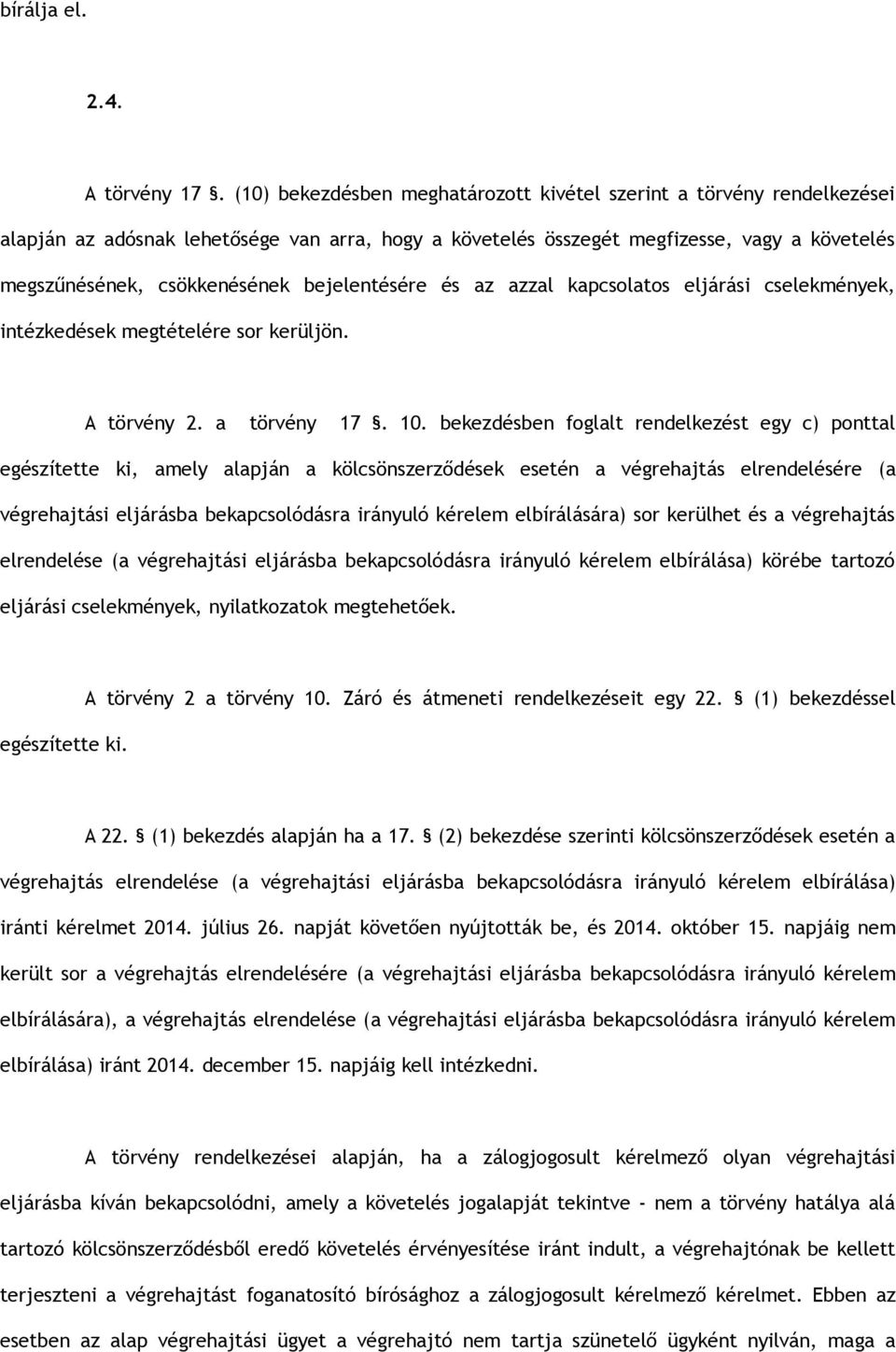 bejelentésére és az azzal kapcsolatos eljárási cselekmények, intézkedések megtételére sor kerüljön. A törvény 2. a törvény 17. 10.