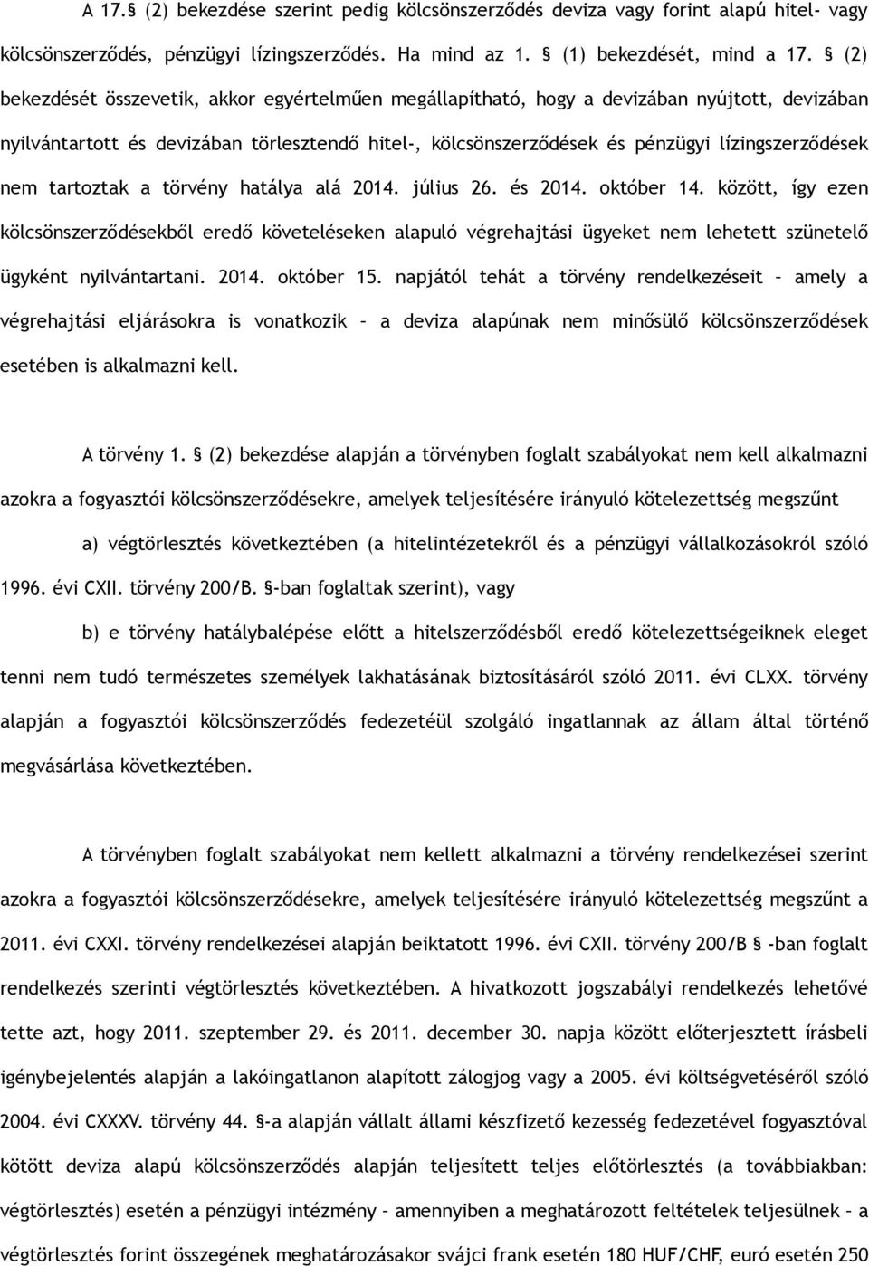 nem tartoztak a törvény hatálya alá 2014. július 26. és 2014. október 14.