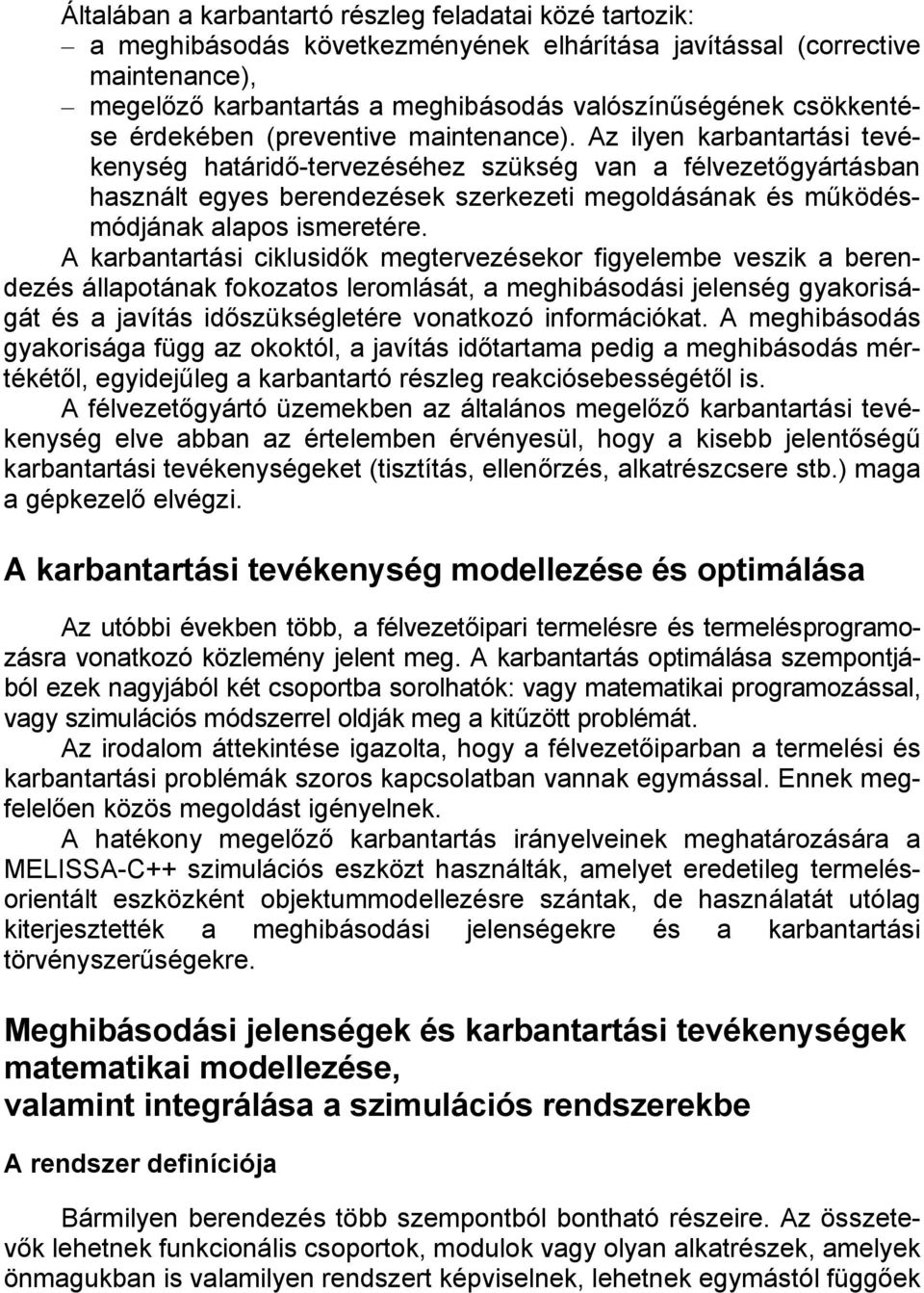 Az ilyen karbantartási tevékenység határidő-tervezéséhez szükség van a félvezetőgyártásban használt egyes berendezések szerkezeti megoldásának és működésmódjának alapos ismeretére.