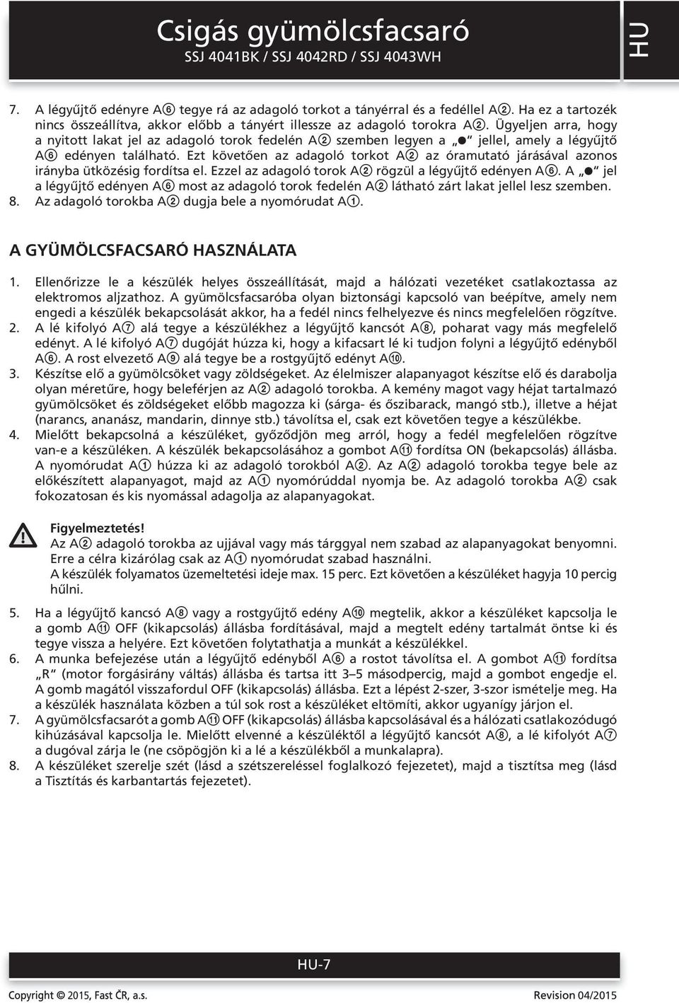 Ezt követően az adagoló torkot A2 az óramutató járásával azonos irányba ütközésig fordítsa el. Ezzel az adagoló torok A2 rögzül a légyűjtő edényen A6.