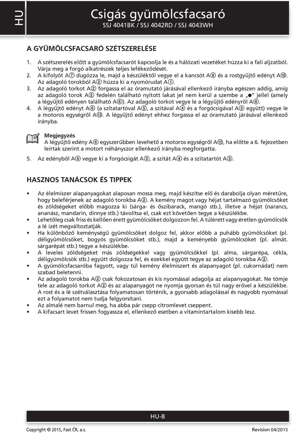 Az adagoló torkot A2 forgassa el az óramutató járásával ellenkező irányba egészen addig, amíg az adagoló torok A2 fedelén található nyitott lakat jel nem kerül a szembe a jellel (amely a légyűjtő