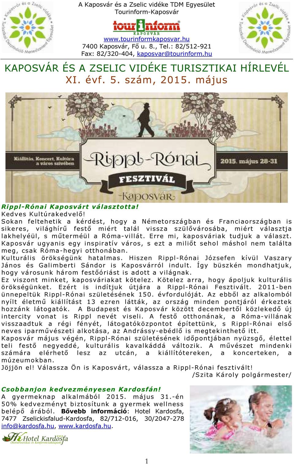 Erre mi, kaposváriak tudjuk a választ. Kaposvár ugyanis egy inspiratív város, s ezt a miliőt sehol máshol nem találta meg, csak Róma-hegyi otthonában. Kulturális örökségünk hatalmas.