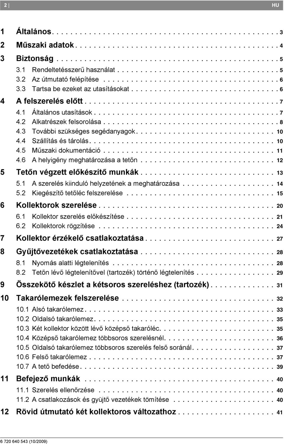 ......................................... 7 4. Általános utasítások........................................ 7 4. Alkatrészek felsorolása...................................... 8 4.