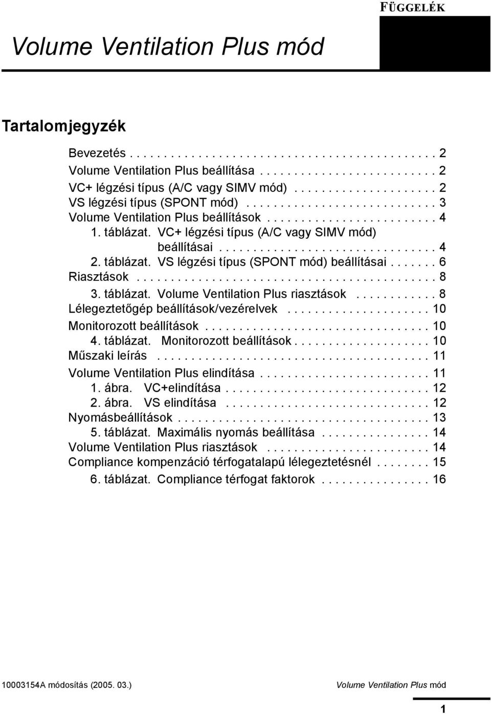 VC+ légzési típus (A/C vagy SIMV mód) beállításai................................ 4 2. táblázat. VS légzési típus (SPONT mód) beállításai....... 6 Riasztások............................................ 8 3.