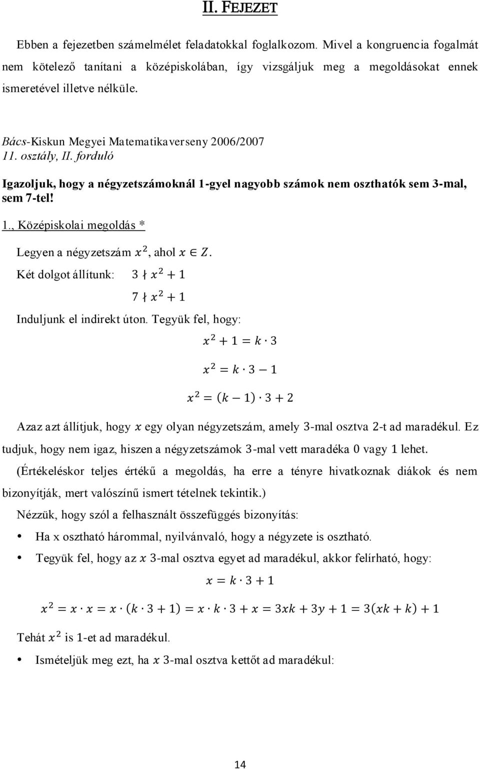 osztály, II. forduló Igazoljuk, hogy a négyzetszámoknál 1-gyel nagyobb számok nem oszthatók sem 3-mal, sem 7-tel! 1., Középiskolai megoldás * Legyen a négyzetszám, ahol.