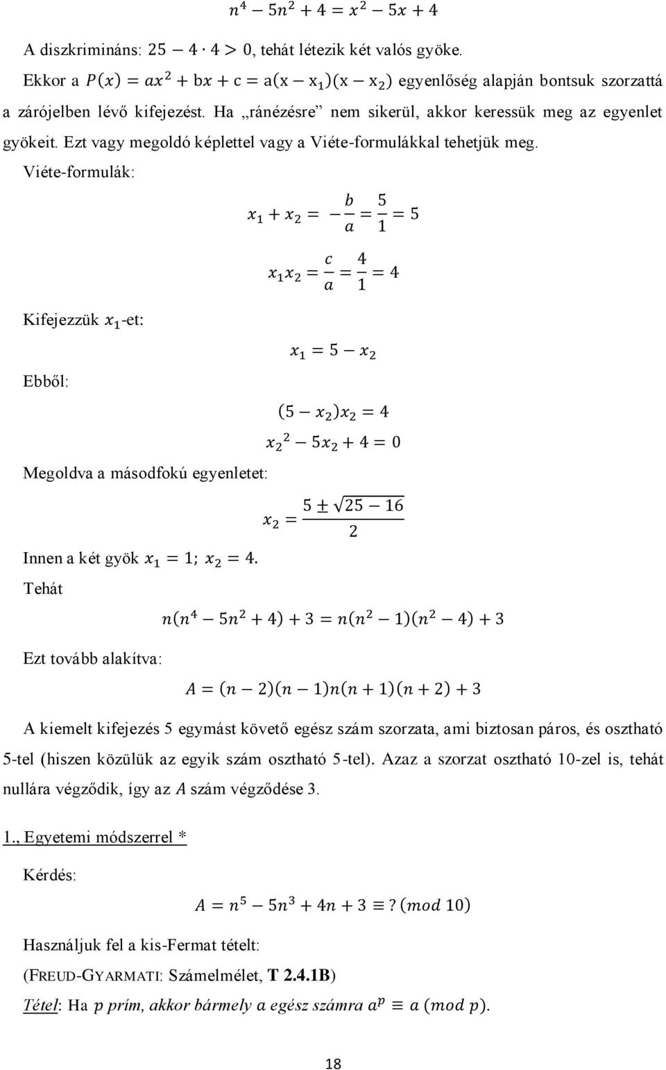Viéte-formulák: Kifejezzük -et: Ebből: Megoldva a másodfokú egyenletet: Innen a két gyök Tehát Ezt tovább alakítva: A kiemelt kifejezés 5 egymást követő egész szám szorzata, ami biztosan