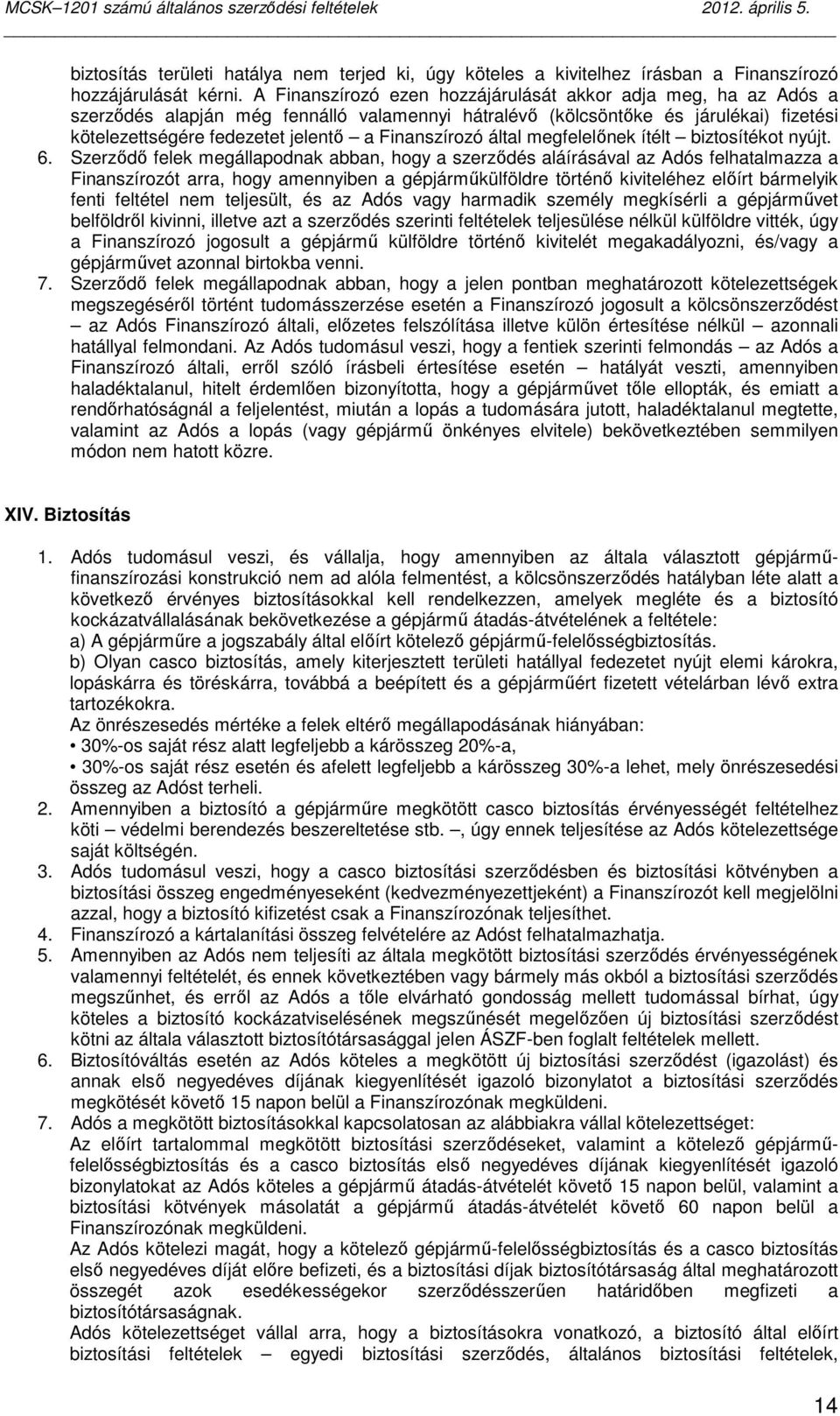 Finanszírozó által megfelelınek ítélt biztosítékot nyújt. 6.