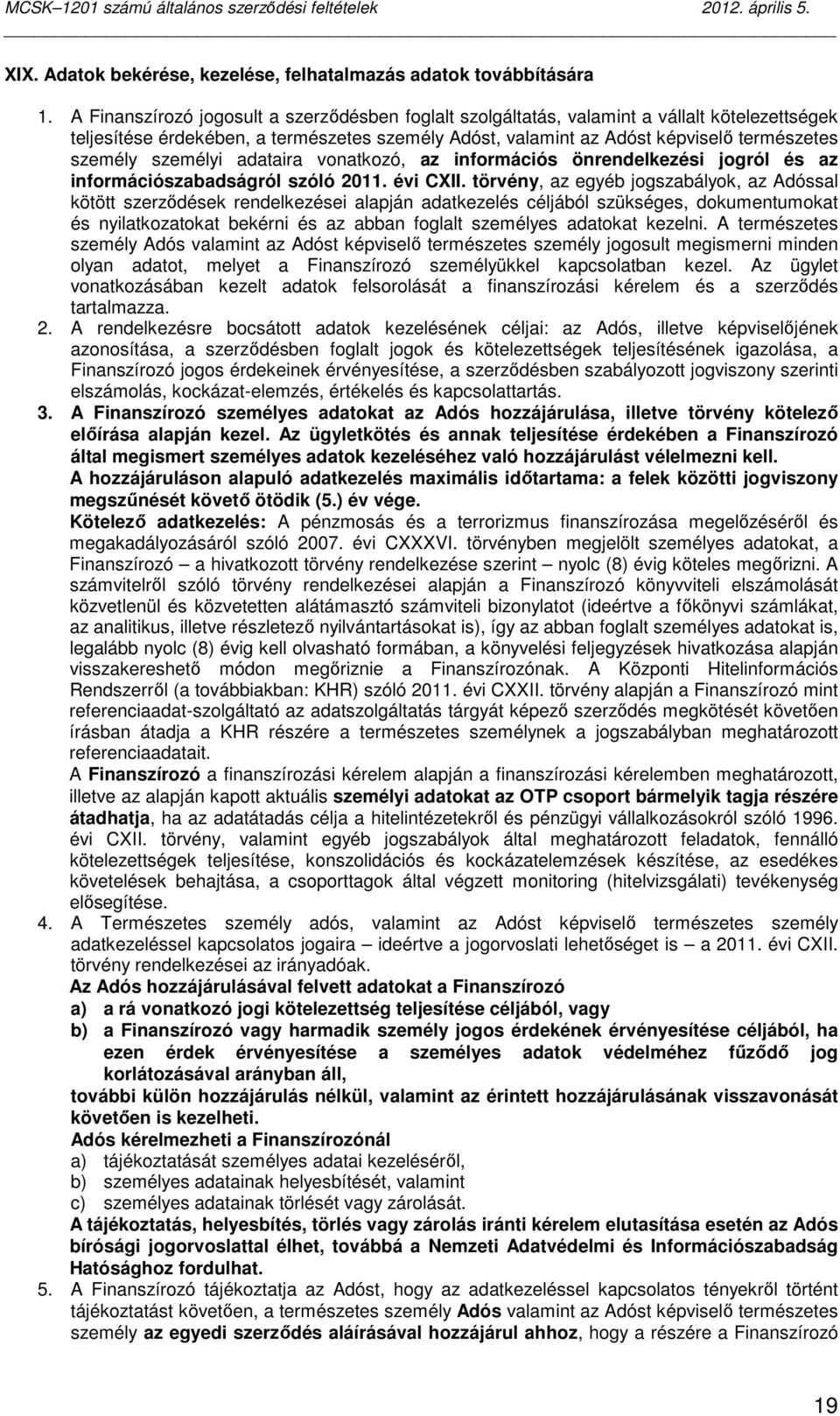 személyi adataira vonatkozó, az információs önrendelkezési jogról és az információszabadságról szóló 2011. évi CXII.