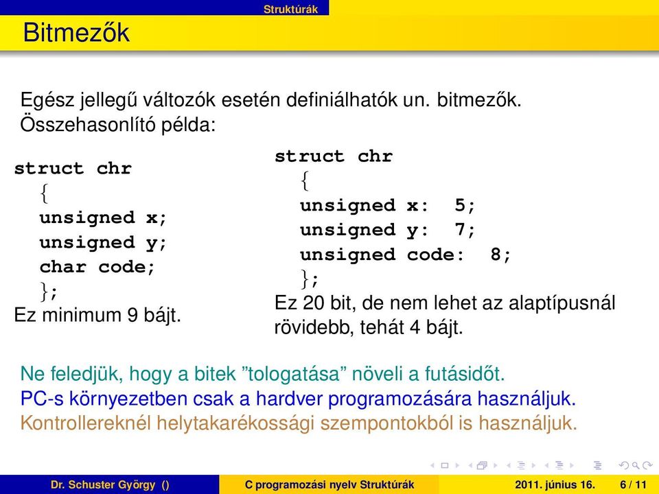 rövidebb, tehát 4 bájt Ne feledjük, hogy a bitek tologatása növeli a futásidőt PC-s környezetben csak a hardver programozására