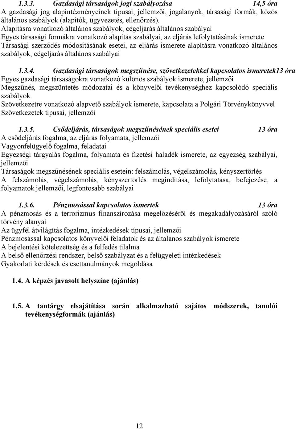 esetei, az eljárás ismerete alapításra vonatkozó általános szabályok, cégeljárás általános szabályai 1.3.4.