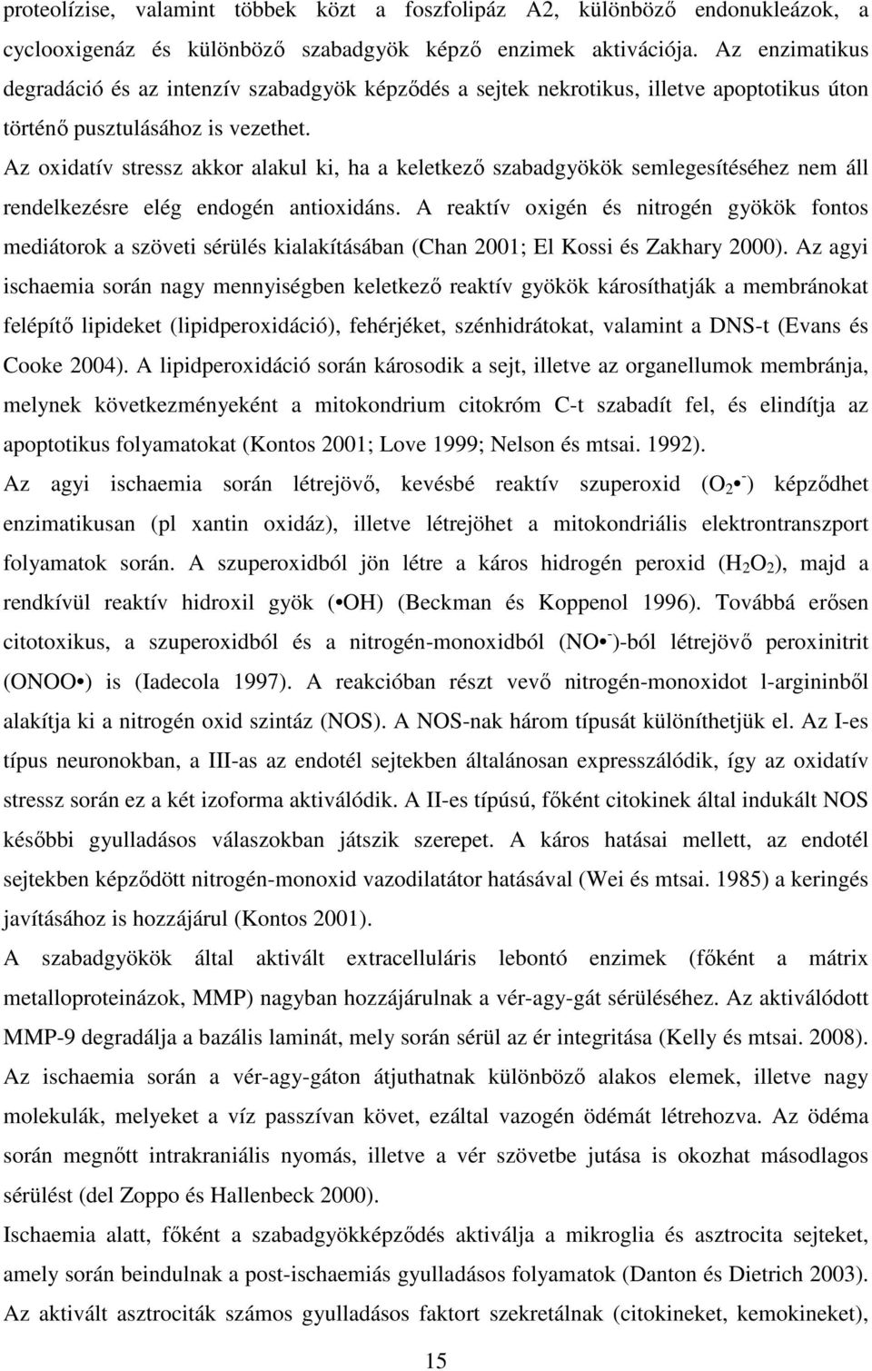 Az oxidatív stressz akkor alakul ki, ha a keletkező szabadgyökök semlegesítéséhez nem áll rendelkezésre elég endogén antioxidáns.