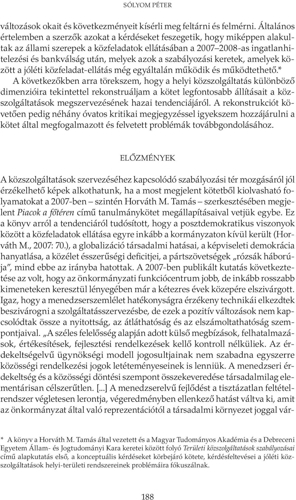 a szabályozási keretek, amelyek között a jóléti közfeladat-ellátás még egyáltalán működik és működtethető.