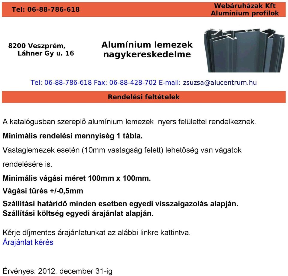 Vastaglemezek esetén (10mm vastagság felett) lehetőség van vágatok rendelésére is. Minimális vágási méret 100mm x 100mm.