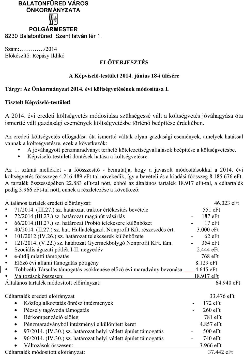 évi eredeti költségvetés módosítása szükségessé vált a költségvetés jóváhagyása óta ismertté vált gazdasági események költségvetésbe történő beépítése érdekében.