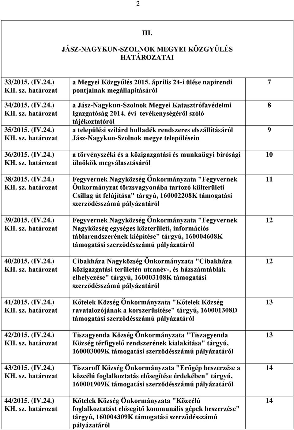 évi tevékenységéről szóló tájékoztatóról a települési szilárd hulladék rendszeres elszállításáról Jász-Nagykun-Szolnok megye településein a törvényszéki és a közigazgatási és munkaügyi bírósági