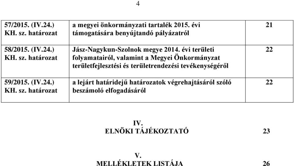 évi területi folyamatairól, valamint a Megyei Önkormányzat területfejlesztési és területrendezési