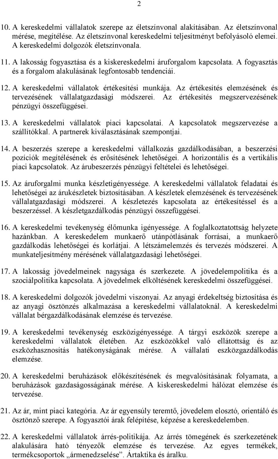 A kereskedelmi vállalatok értékesítési munkája. Az értékesítés elemzésének és tervezésének vállalatgazdasági módszerei. Az értékesítés megszervezésének pénzügyi összefüggései. 13.