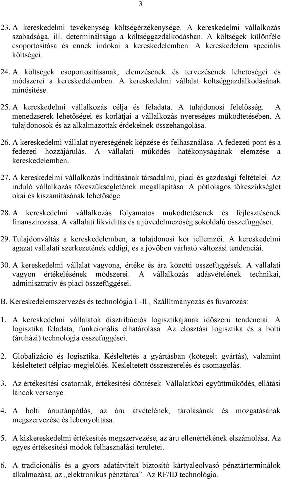 A költségek csoportosításának, elemzésének és tervezésének lehetőségei és módszerei a kereskedelemben. A kereskedelmi vállalat költséggazdálkodásának minősítése. 25.