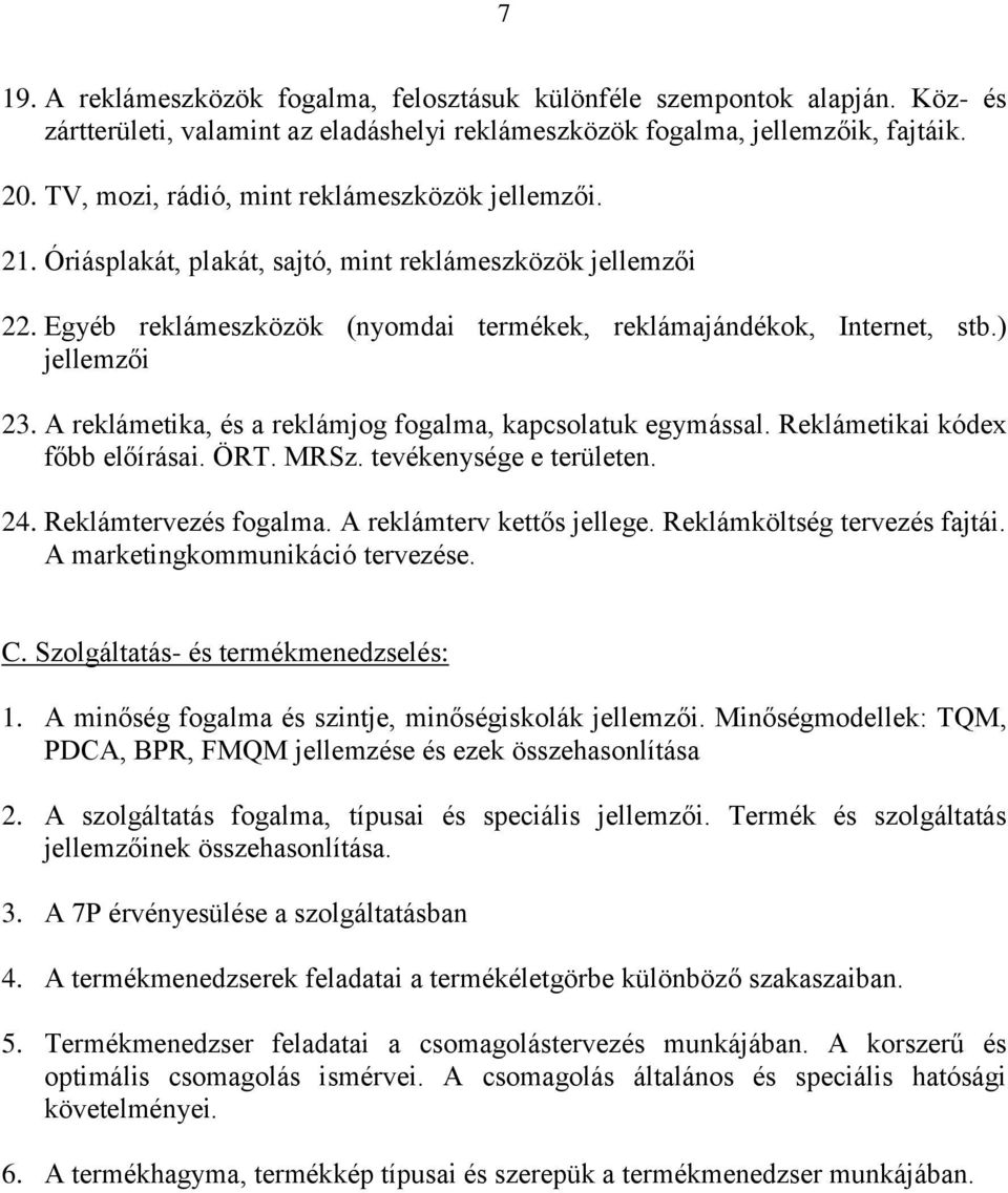 A reklámetika, és a reklámjog fogalma, kapcsolatuk egymással. Reklámetikai kódex főbb előírásai. ÖRT. MRSz. tevékenysége e területen. 24. Reklámtervezés fogalma. A reklámterv kettős jellege.