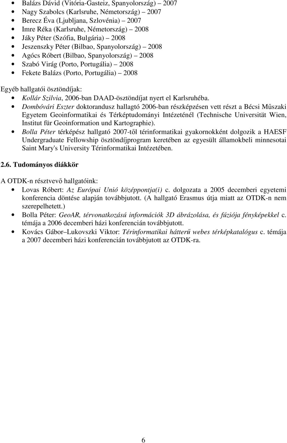 ösztöndíjak: Kollár Szilvia, 2006-ban DAAD-ösztöndíjat nyert el Karlsruhéba.