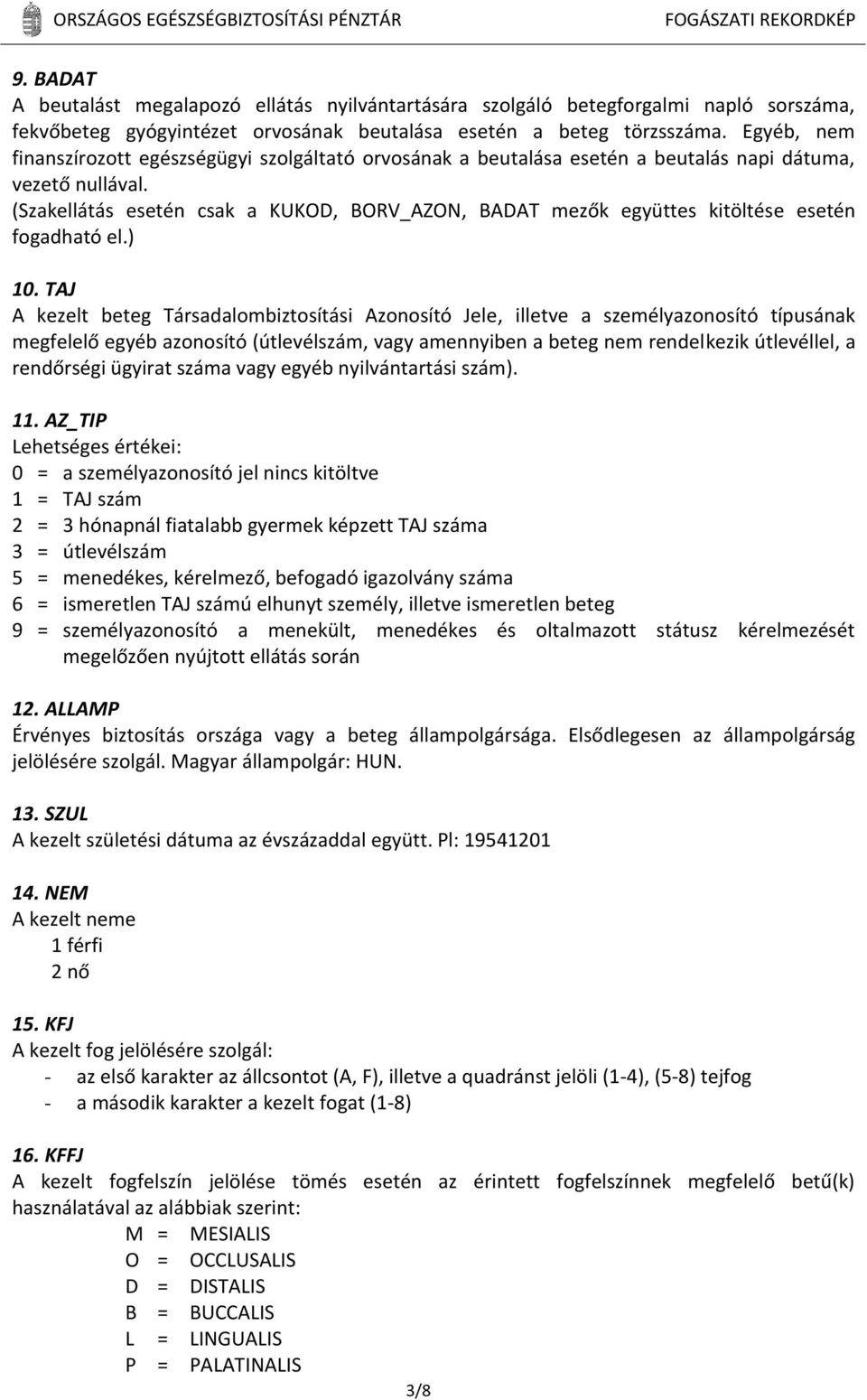 (Szakellátás esetén csak a KUKOD, BORV_AZON, BADAT mezők együttes kitöltése esetén fogadható el.) 10.