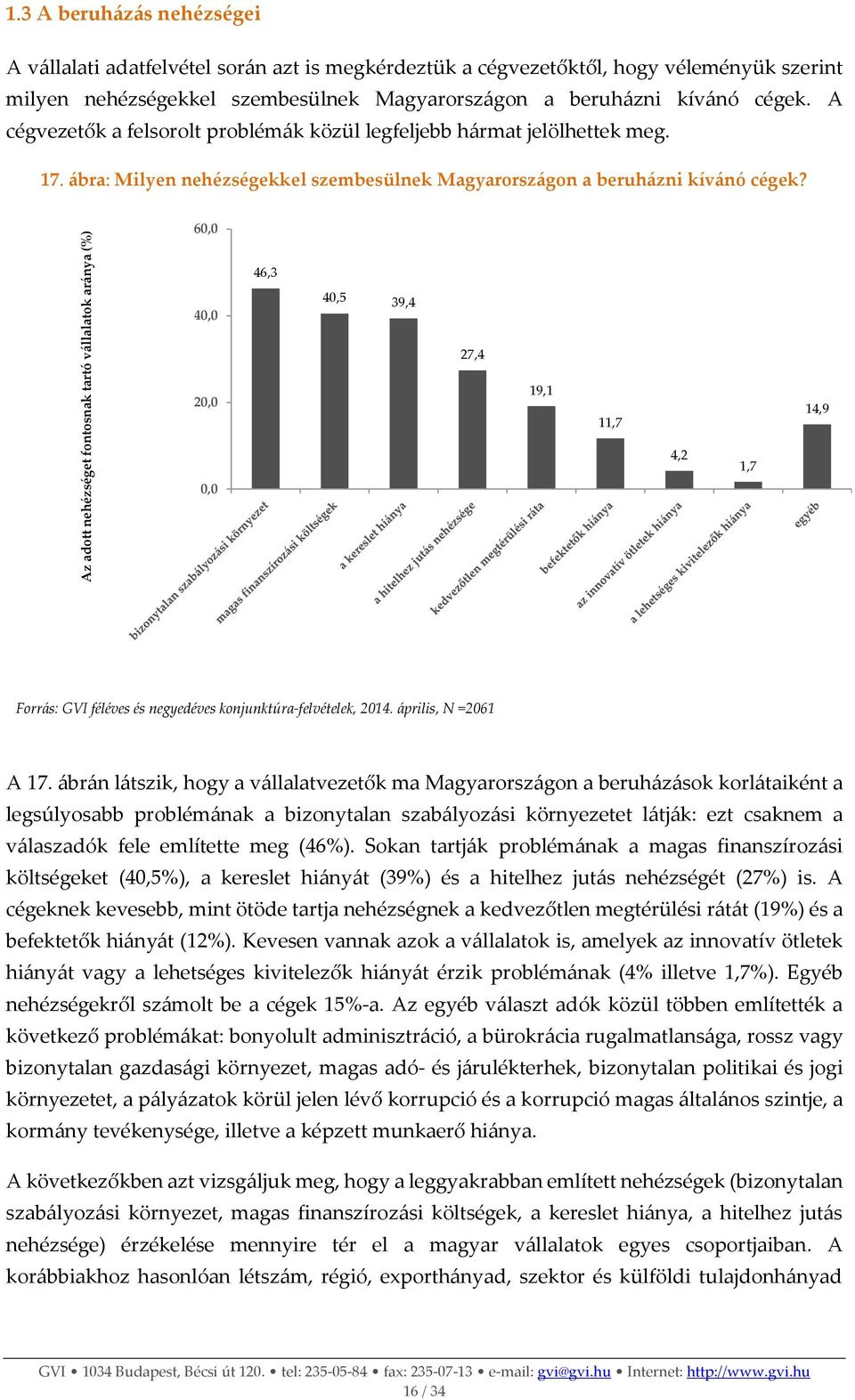 A cégvezetők a felsorolt problémák közül legfeljebb hármat jelölhettek meg. 17. ábra: Milyen nehézségekkel szembesülnek Magyarországon a beruházni kívánó cégek?