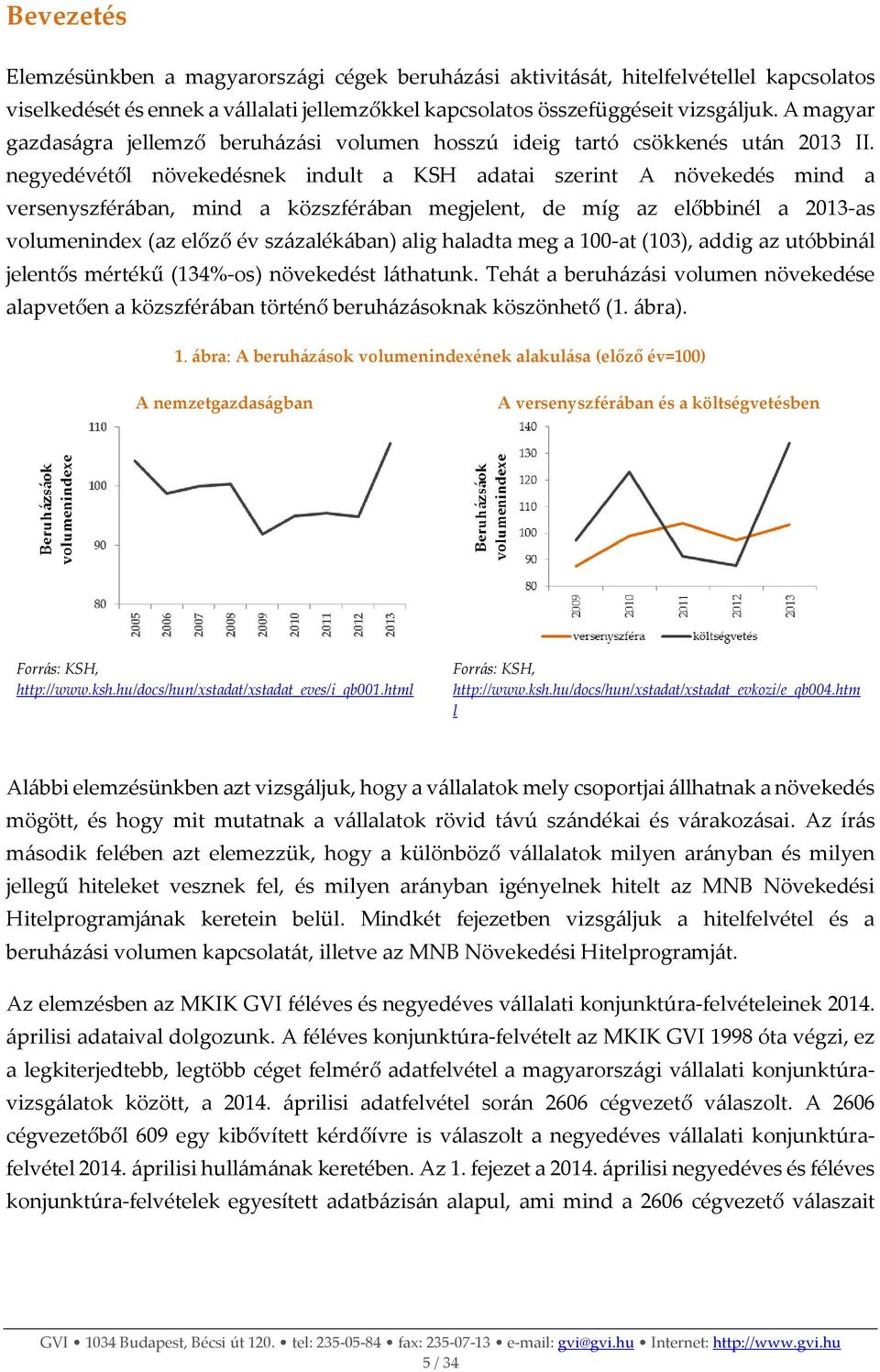 negyedévétől növekedésnek indult a KSH adatai szerint A növekedés mind a versenyszférában, mind a közszférában megjelent, de míg az előbbinél a 2013-as volumenindex (az előző év százalékában) alig