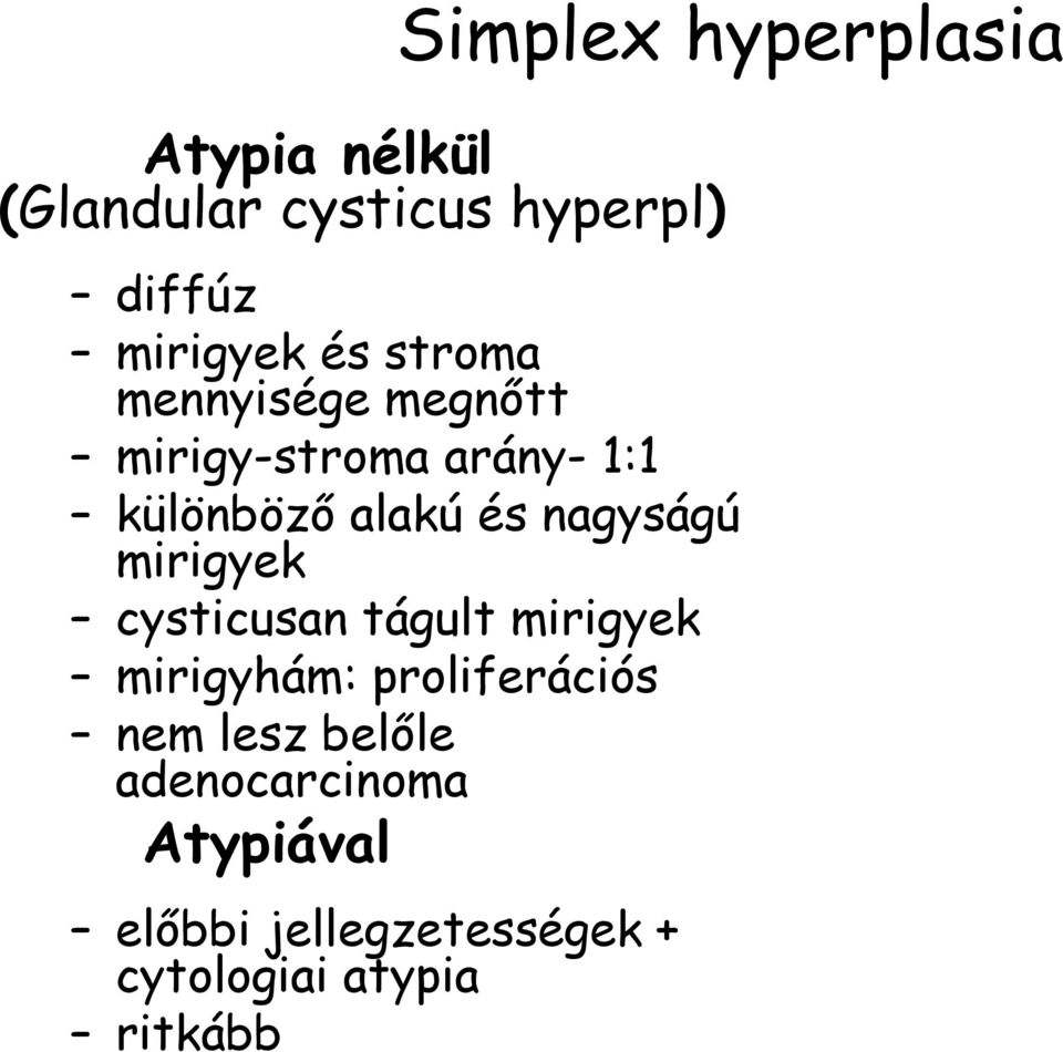 nagyságú mirigyek cysticusan tágult mirigyek mirigyhám: proliferációs nem lesz