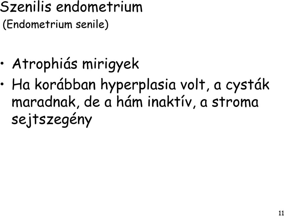 korábban hyperplasia volt, a cysták