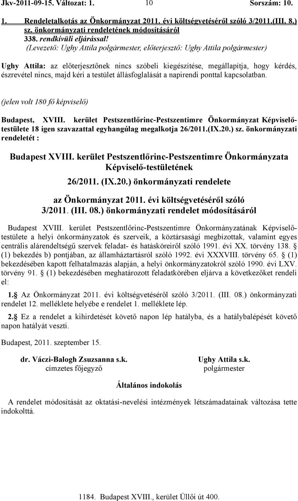 testület állásfoglalását a napirendi ponttal kapcsolatban. (jelen volt 180 fő képviselő) Budapest, XVIII.