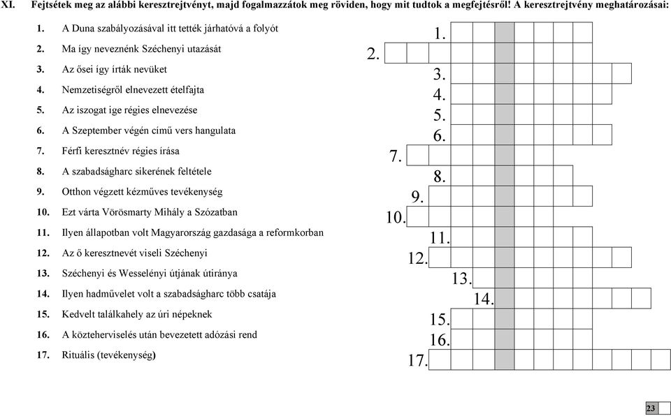 A Szeptember végén című vers hangulata 7. Férfi keresztnév régies írása 8. A szabadságharc sikerének feltétele 9. Otthon végzett kézműves tevékenység 10. Ezt várta Vörösmarty Mihály a Szózatban 11.