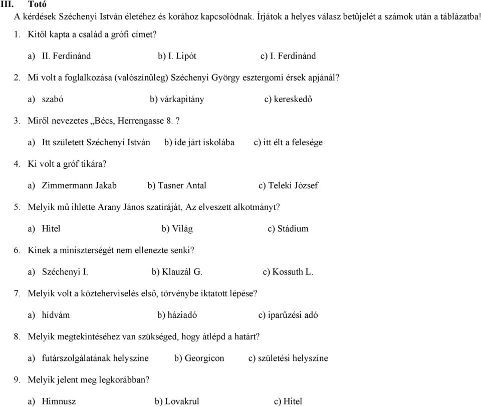 ? a) Itt született Széchenyi István b) ide járt iskolába c) itt élt a felesége 4. Ki volt a gróf tikára? a) Zimmermann Jakab b) Tasner Antal c) Teleki József 5.