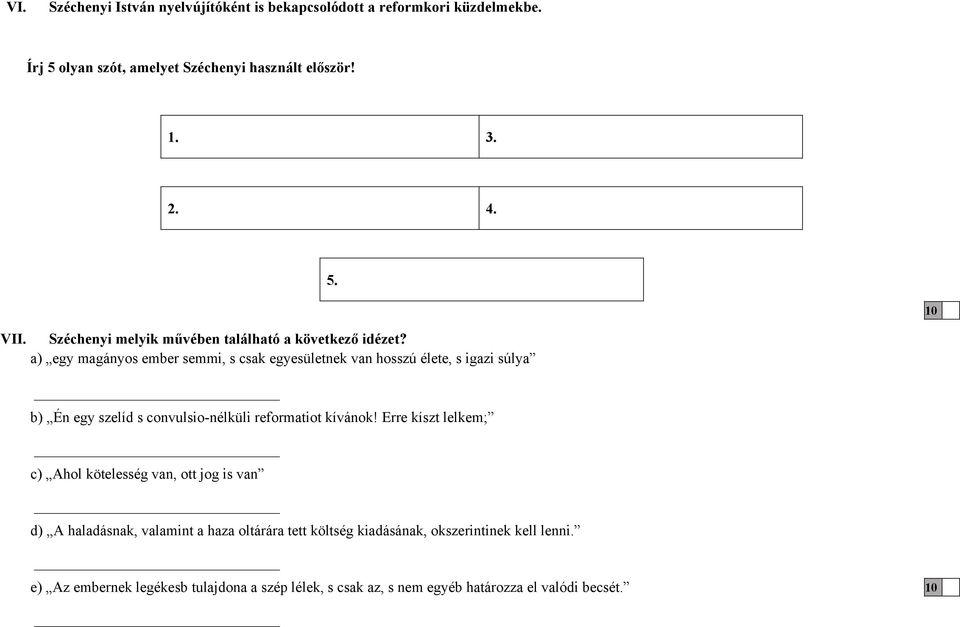 a) egy magányos ember semmi, s csak egyesületnek van hosszú élete, s igazi súlya b) Én egy szelíd s convulsio-nélküli reformatiot kívánok!