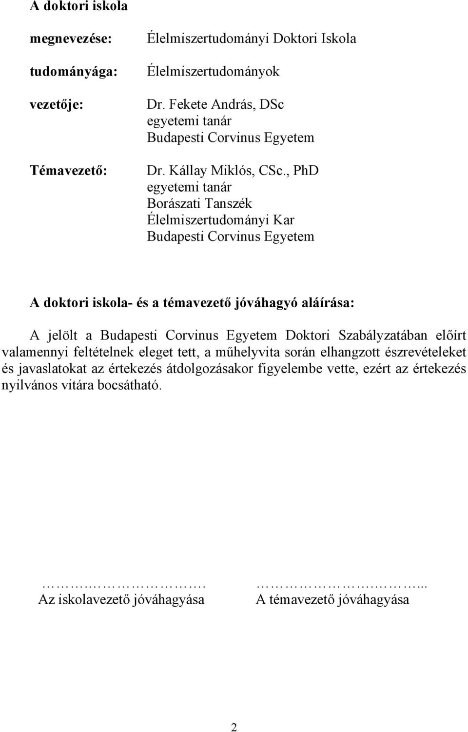 , PhD egyetemi tanár Borászati Tanszék Élelmiszertudományi Kar Budapesti Corvinus Egyetem A doktori iskola- és a témavezető jóváhagyó aláírása: A jelölt a Budapesti