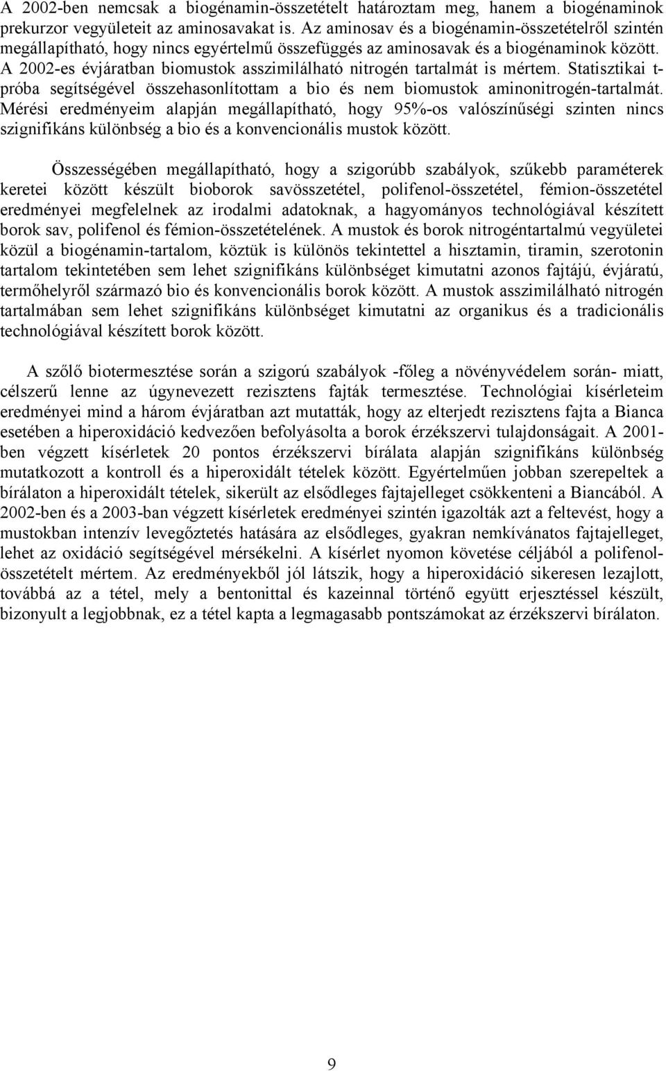 A 2002-es évjáratban biomustok asszimilálható nitrogén tartalmát is mértem. Statisztikai t- próba segítségével összehasonlítottam a bio és nem biomustok aminonitrogén-tartalmát.