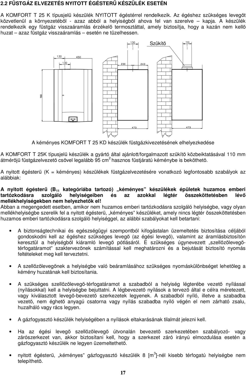 A készülék rendelkezik egy füstgáz visszaáramlás érzékelő termosztáttal, amely biztosítja, hogy a kazán nem kellő huzat azaz füstgáz visszaáramlás esetén ne tüzelhessen.