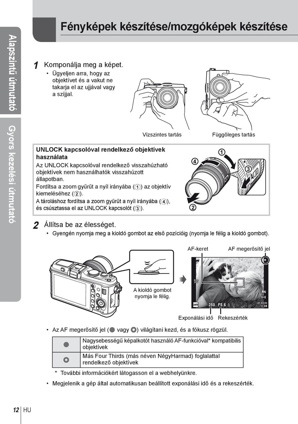 Fordítsa a zoom gyűrűt a nyíl irányába (1) az objektív kiemeléséhez (2). A tároláshoz fordítsa a zoom gyűrűt a nyíl irányába (4), és csúsztassa el az UNLOCK kapcsolót (3).