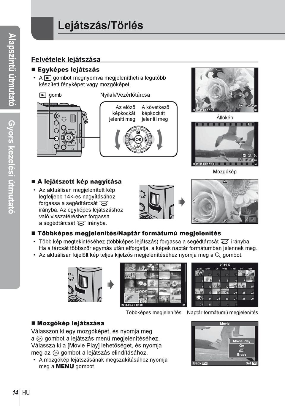 Az egyképes lejátszáshoz való visszatéréshez forgassa a segédtárcsát q irányba. A következő képkockát jeleníti meg L N 100-0020 2011.05.