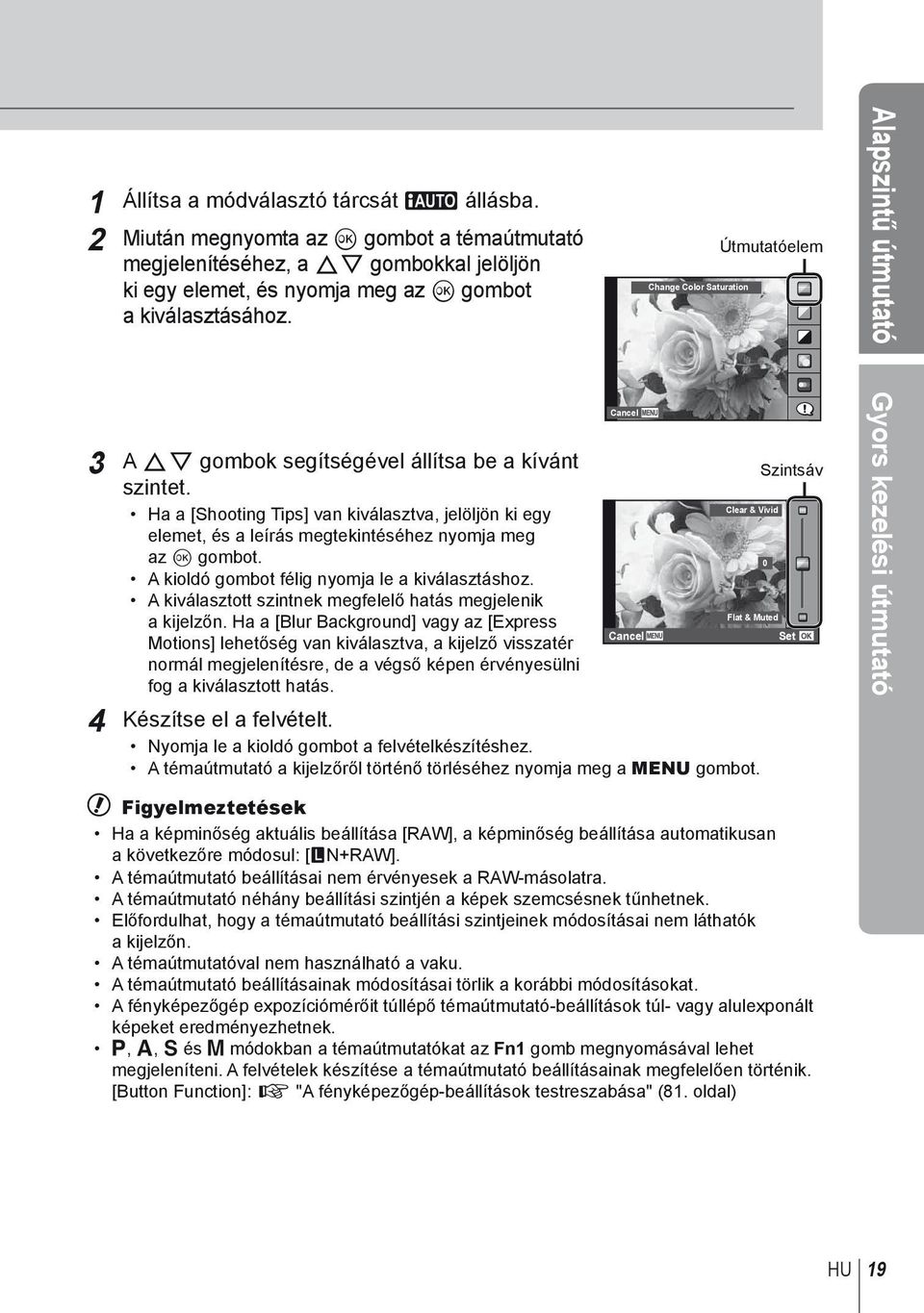 Szintsáv Ha a [Shooting Tips] van kiválasztva, jelöljön ki egy Clear & Vivid elemet, és a leírás megtekintéséhez nyomja meg az Q gombot. 0 A kioldó gombot félig nyomja le a kiválasztáshoz.