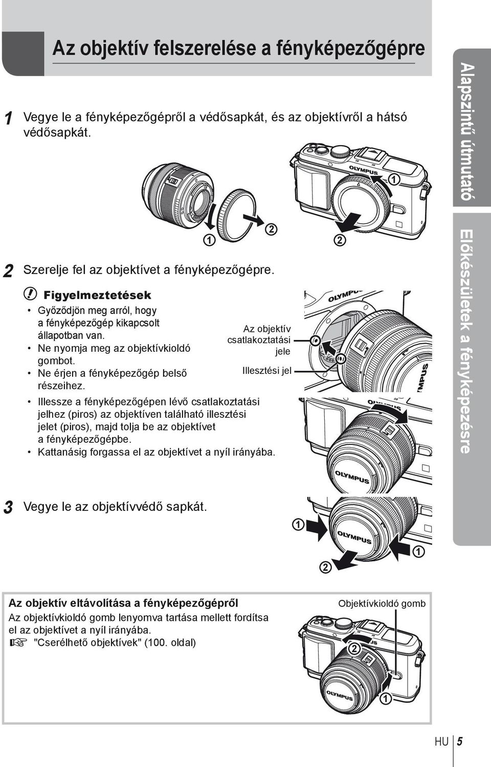 1 2 Az objektív csatlakoztatási jele Illesztési jel Illessze a fényképezőgépen lévő csatlakoztatási jelhez (piros) az objektíven található illesztési jelet (piros), majd tolja be az objektívet a