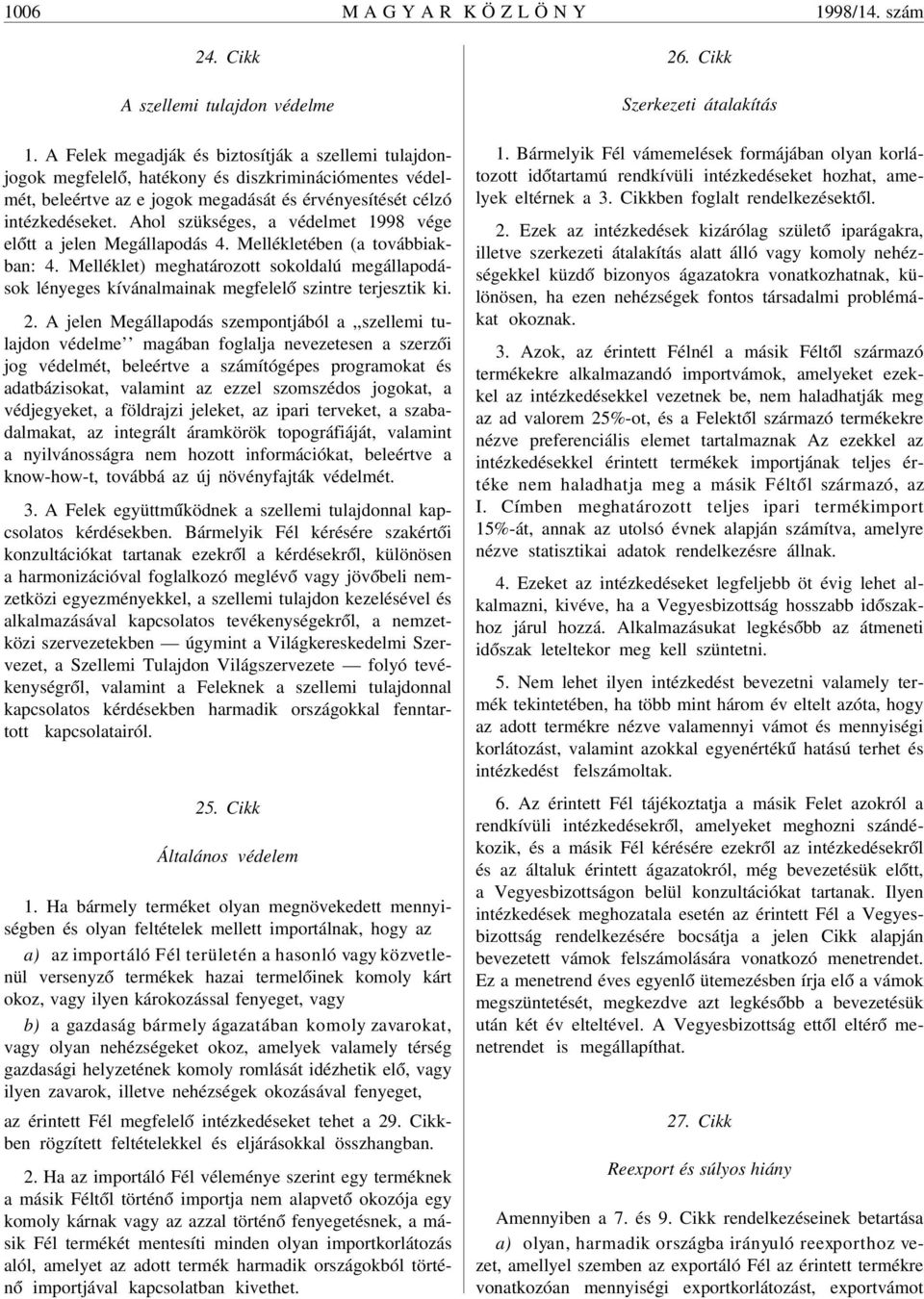 Ahol szükséges, a védelmet 1998 vége el ótt a jelen Megállapodás 4. Mellékletében (a továbbiakban: 4.