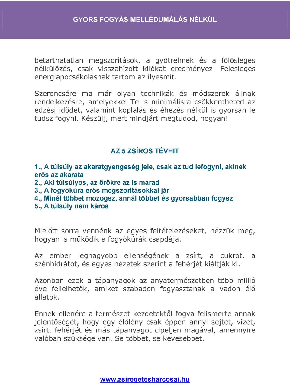 Készülj, mert mindjárt megtudod, hogyan! AZ 5 ZSÍROS TÉVHIT 1., A túlsúly az akaratgyengeség jele, csak az tud lefogyni, akinek erős az akarata 2., Aki túlsúlyos, az örökre az is marad 3.