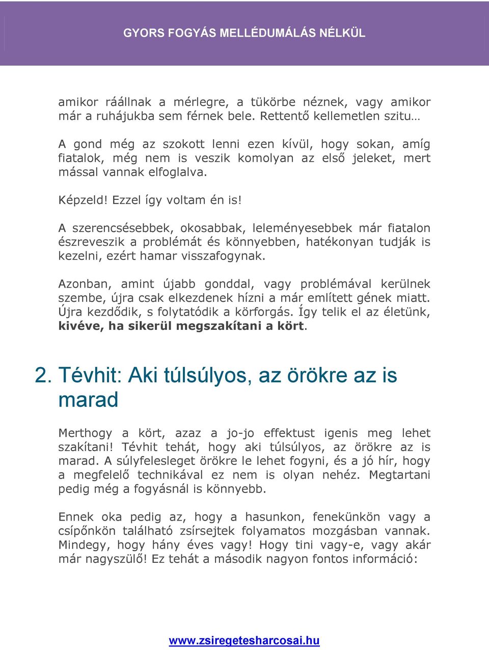 Ezzel így voltam én is! A szerencsésebbek, okosabbak, leleményesebbek már fiatalon észreveszik a problémát és könnyebben, hatékonyan tudják is kezelni, ezért hamar visszafogynak.