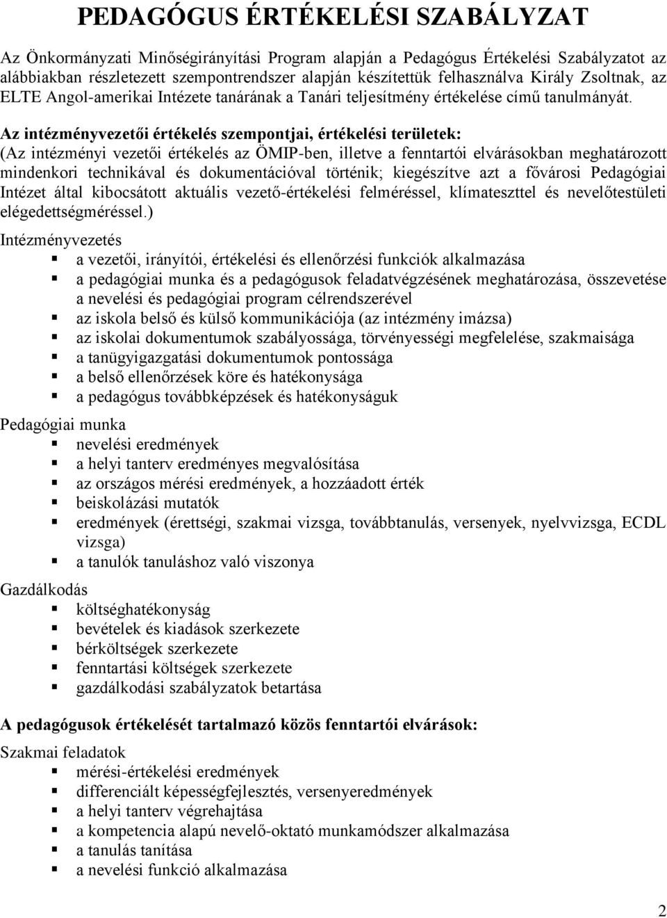 Az intézményvezetői értékelés szempontjai, értékelési területek: (Az intézményi vezetői értékelés az ÖMIP-ben, illetve a fenntartói elvárásokban meghatározott mindenkori technikával és