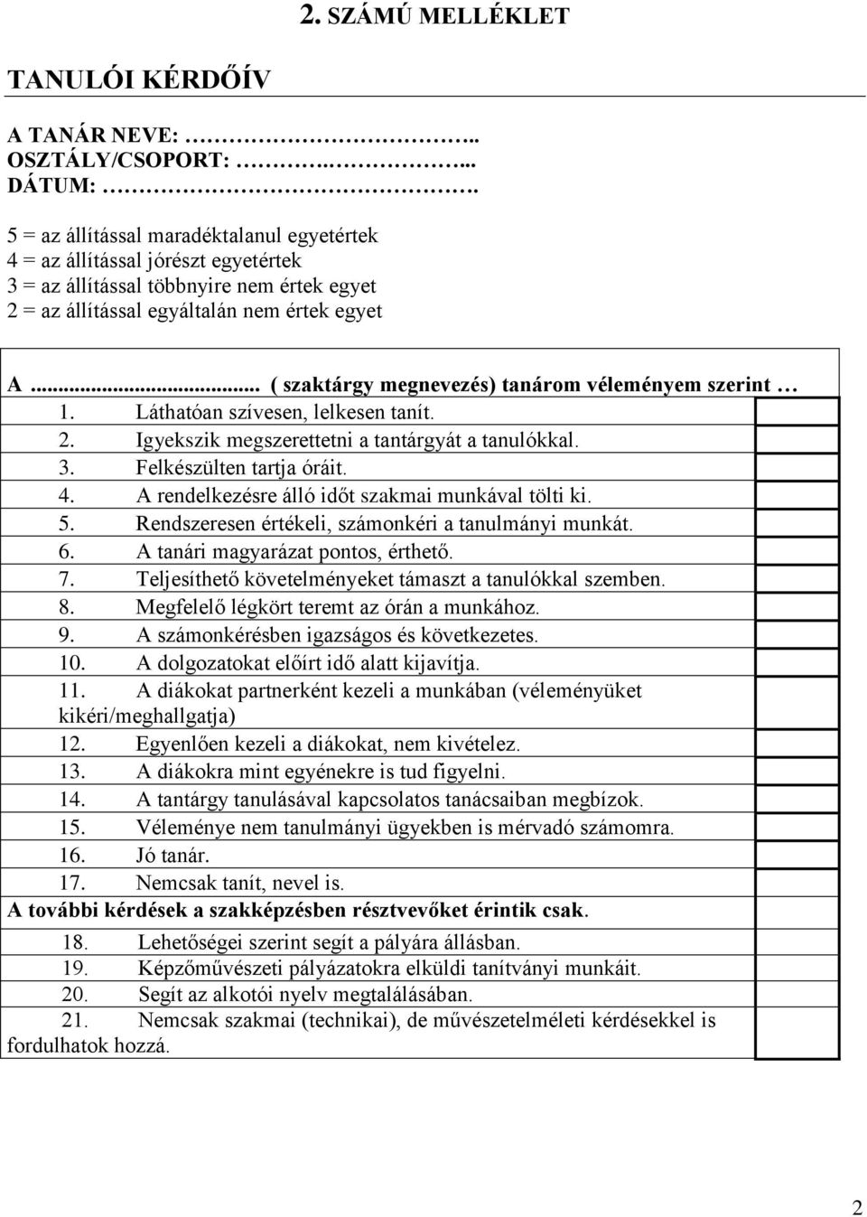 .. ( szaktárgy megnevezés) tanárom véleményem szerint 1. Láthatóan szívesen, lelkesen tanít. 2. Igyekszik megszerettetni a tantárgyát a tanulókkal. 3. Felkészülten tartja óráit. 4.