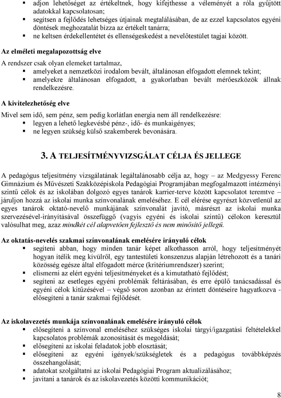 Az elméleti megalapozottság elve A rendszer csak olyan elemeket tartalmaz, amelyeket a nemzetközi irodalom bevált, általánosan elfogadott elemnek tekint; amelyekre általánosan elfogadott, a