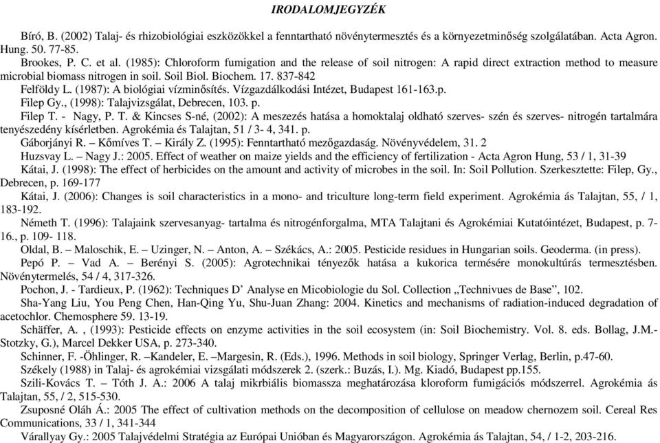 (1987): A biológiai vízminısítés. Vízgazdálkodási Intézet, Budapest 161-163.p. Filep Gy., (1998): Ta