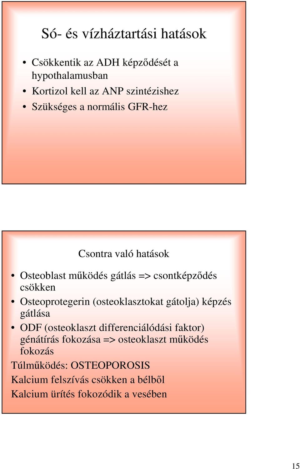 Osteoprotegerin (osteoklasztokat gátolja) képzés gátlása ODF (osteoklaszt differenciálódási faktor) génátírás